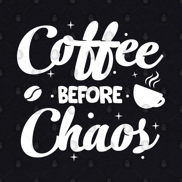 coffee before chaos funny coffee lover, gift for caffeine addicts by Moe99